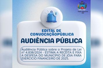 AUDIÊNCIA PÚBLICA PARA APRESENTAÇÃO E DISCUSSÃO DO PROJETO DE LEI Nº4.838/2024 - ESTIMA A RECEITA E FIXA A DESPESA DO MUNICÍPIO DE JÓIA PARA O EXERCÍCIO FINANCEIRO DE 2025.