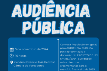 AUDIÊNCIA PÚBLICA PARA APRESENTAÇÃO E DISCUSSÃO DO PROJETO DE LEI Nº4.833/2024 - que dispõe sobre as diretrizes orçamentárias para o exercício financeiro de 2025.